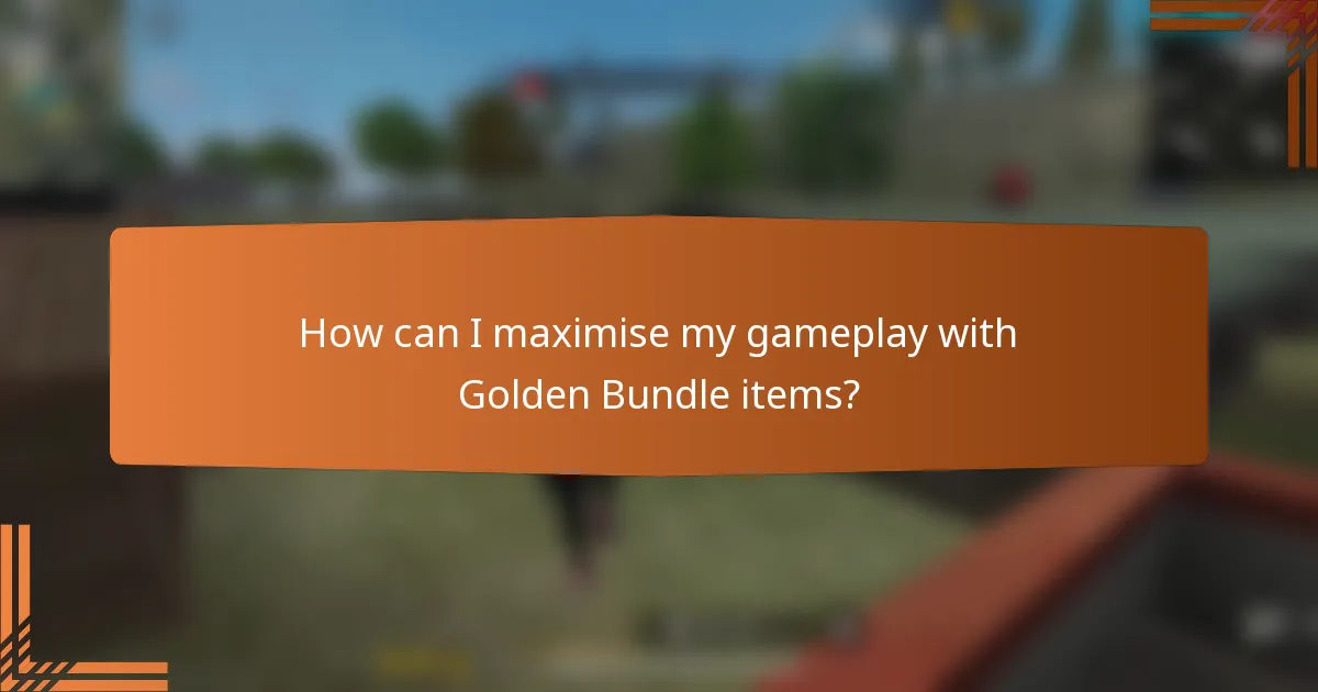 How can I maximise my gameplay with Golden Bundle items?