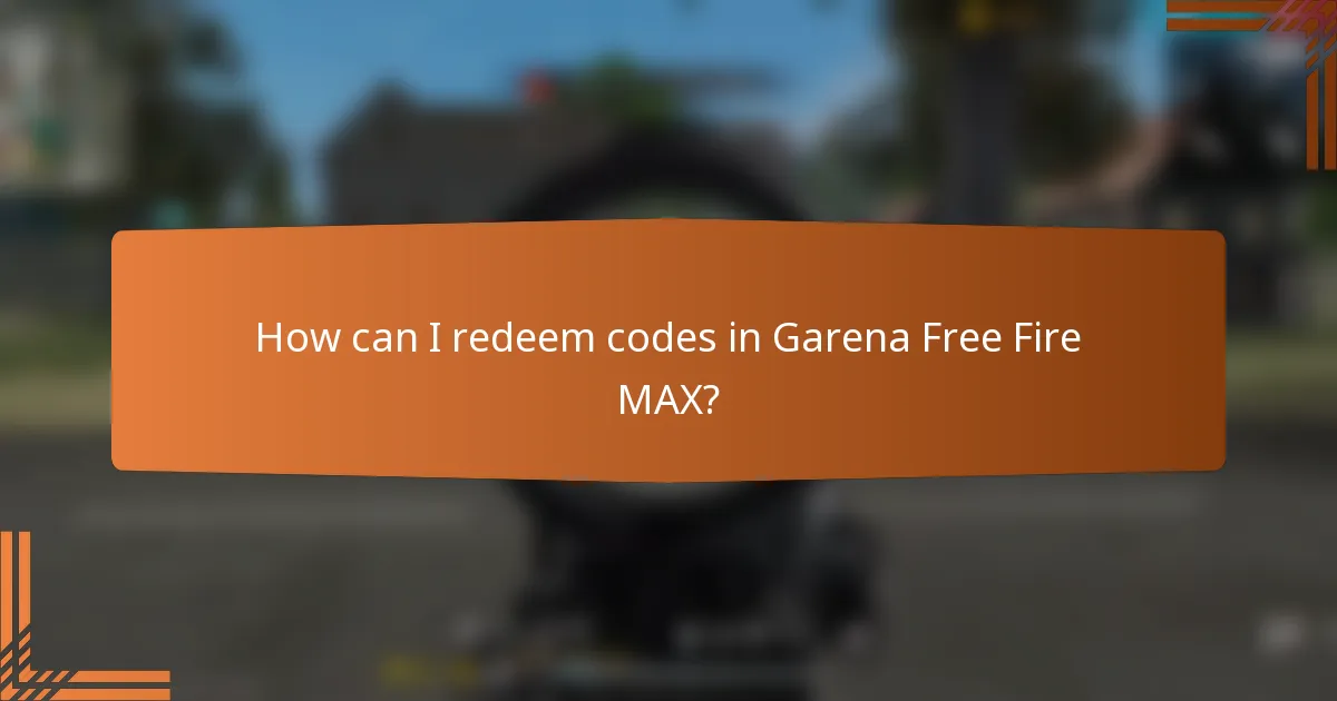 How can I redeem codes in Garena Free Fire MAX?