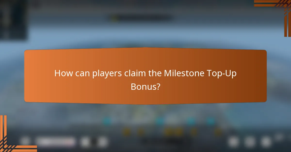 How can players claim the Milestone Top-Up Bonus?