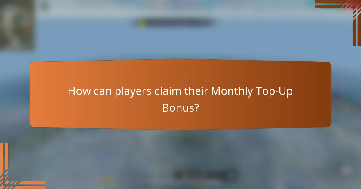 How can players claim their Monthly Top-Up Bonus?