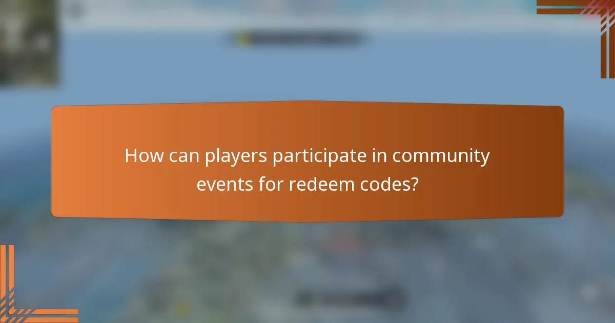 How can players participate in community events for redeem codes?