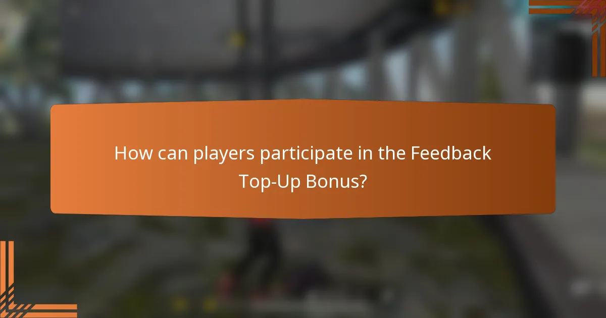 How can players participate in the Feedback Top-Up Bonus?