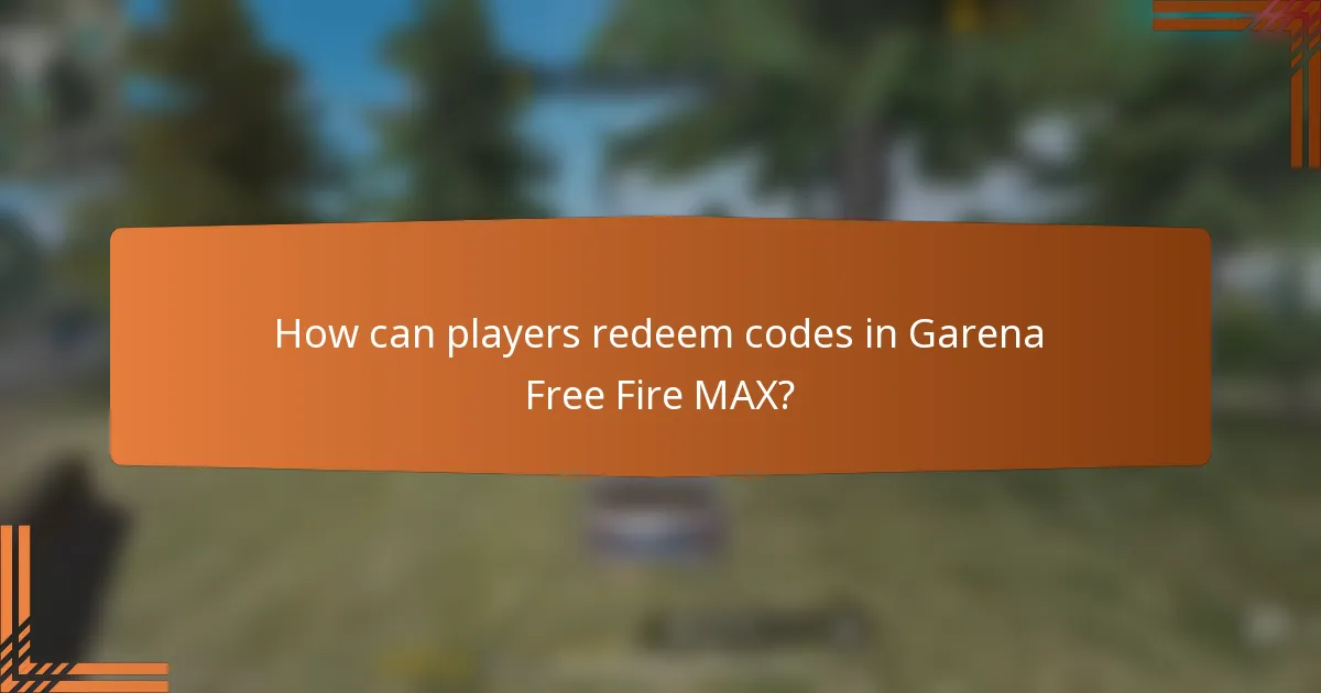 How can players redeem codes in Garena Free Fire MAX?
