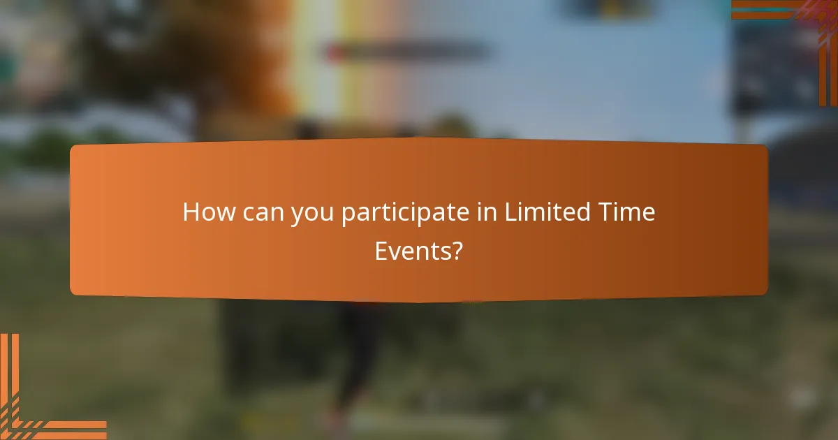 How can you participate in Limited Time Events?