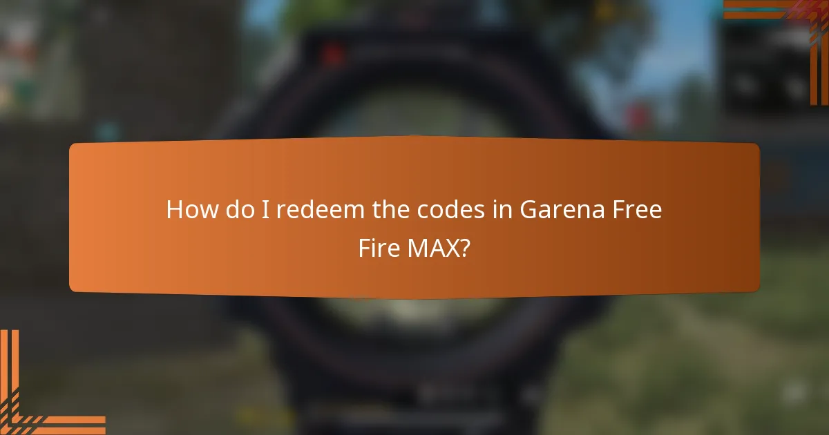 How do I redeem the codes in Garena Free Fire MAX?