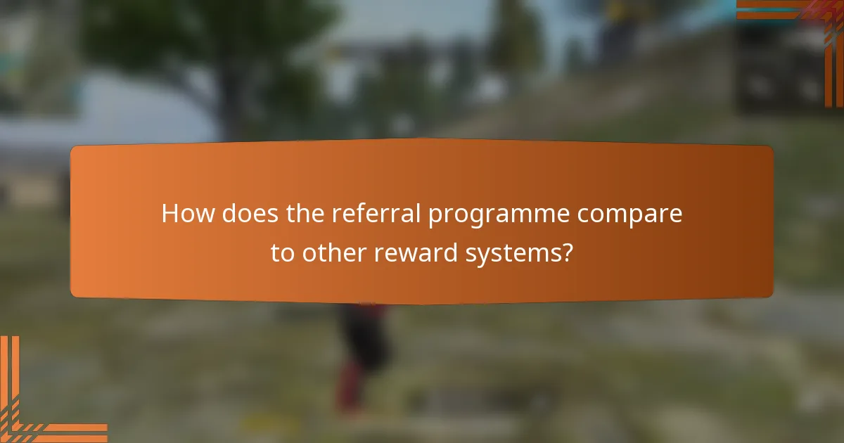 How does the referral programme compare to other reward systems?