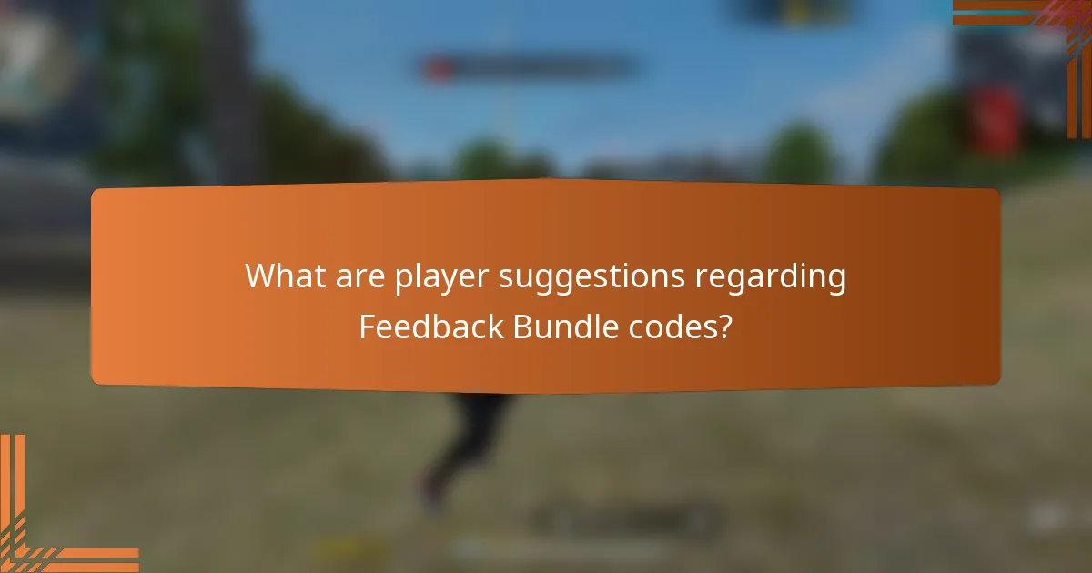 What are player suggestions regarding Feedback Bundle codes?