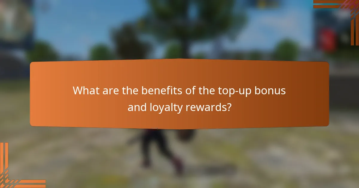 What are the benefits of the top-up bonus and loyalty rewards?