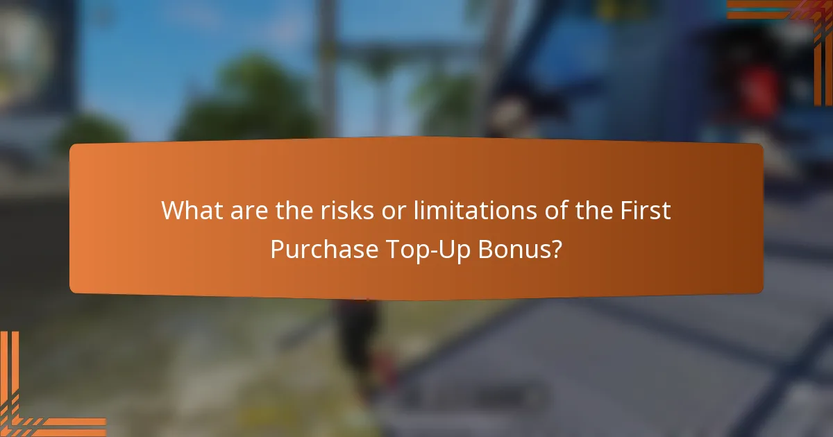 What are the risks or limitations of the First Purchase Top-Up Bonus?
