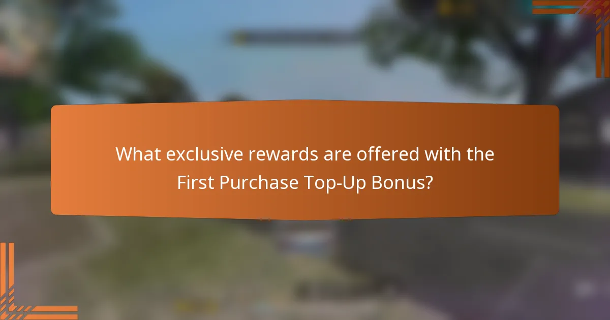 What exclusive rewards are offered with the First Purchase Top-Up Bonus?