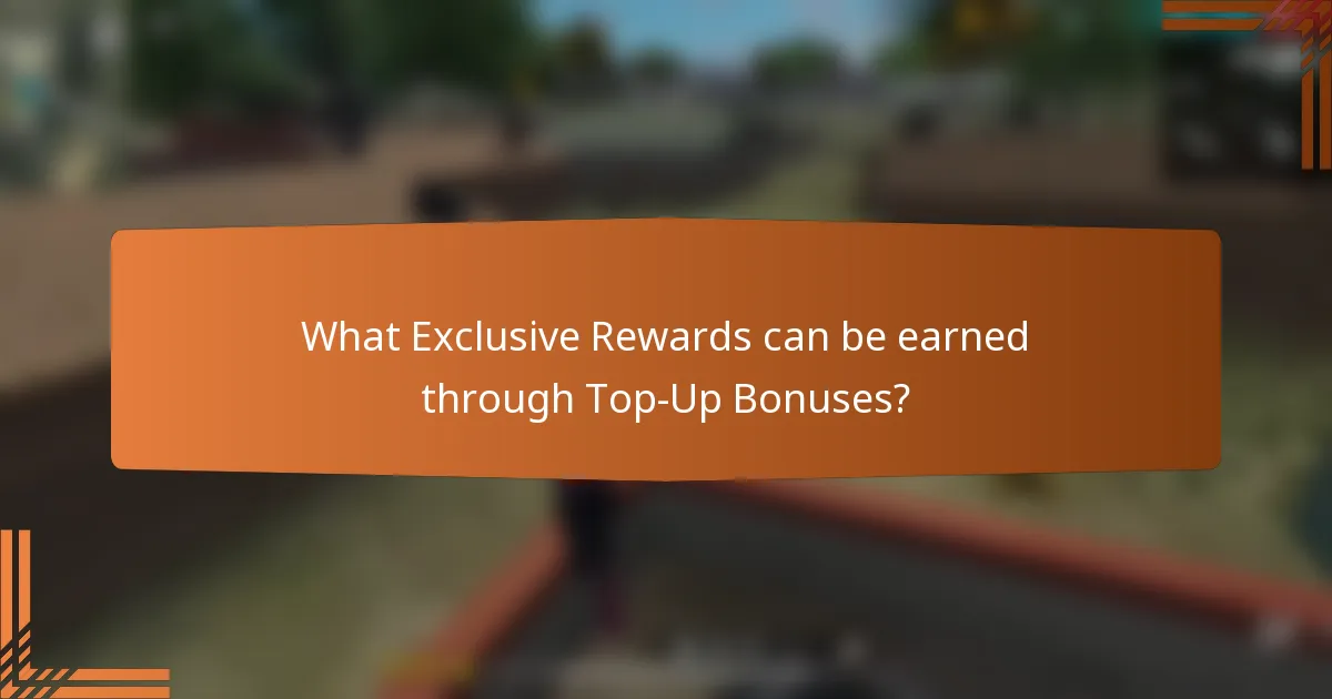 What Exclusive Rewards can be earned through Top-Up Bonuses?