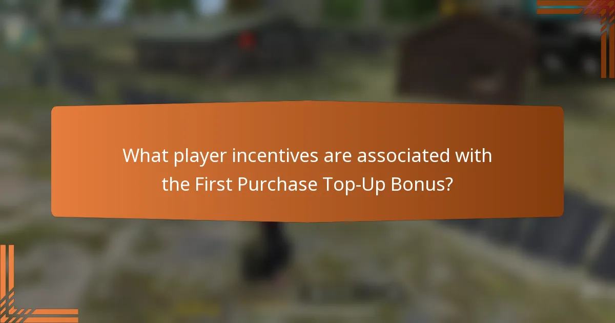 What player incentives are associated with the First Purchase Top-Up Bonus?