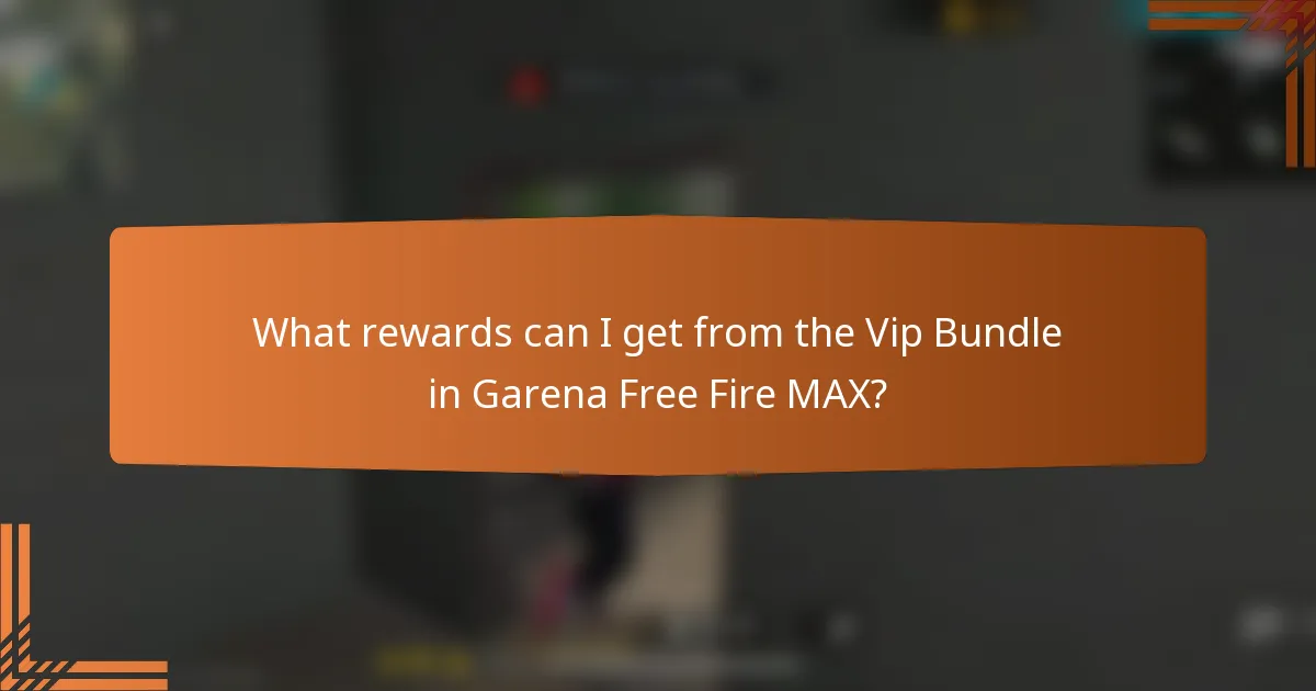 What rewards can I get from the Vip Bundle in Garena Free Fire MAX?