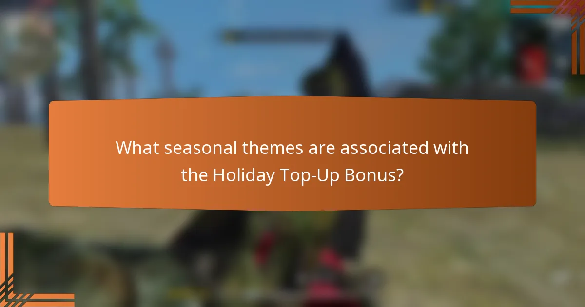 What seasonal themes are associated with the Holiday Top-Up Bonus?