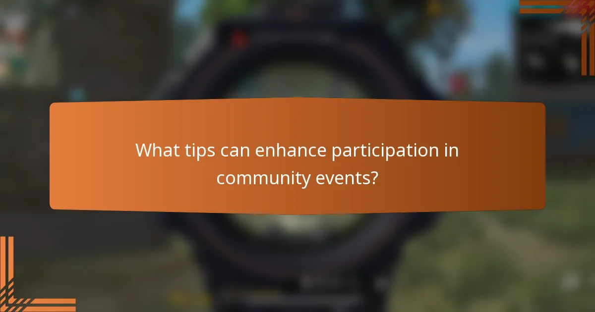 What tips can enhance participation in community events?