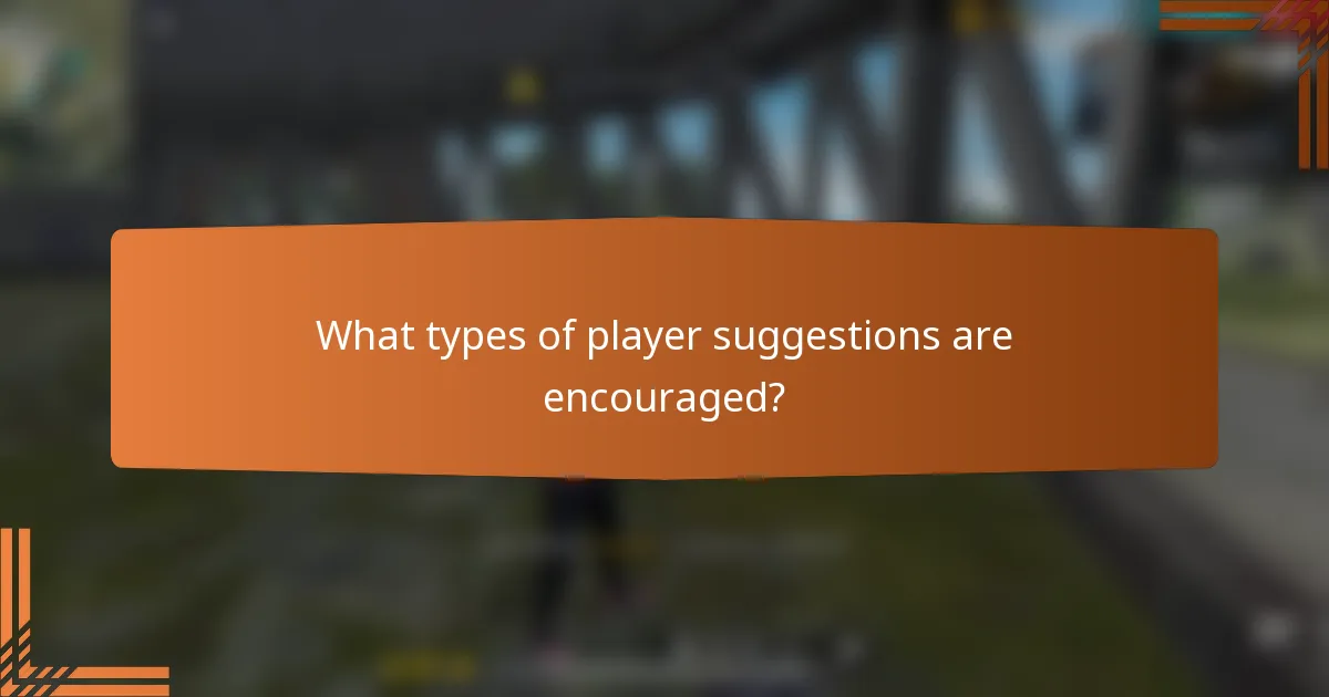 What types of player suggestions are encouraged?