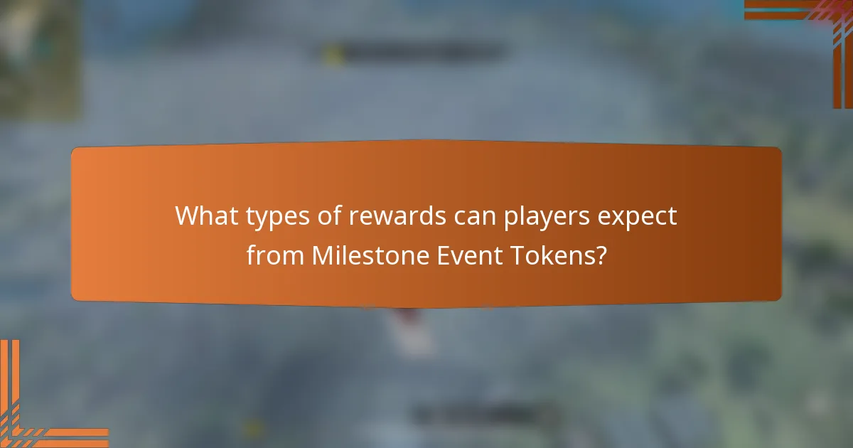 What types of rewards can players expect from Milestone Event Tokens?