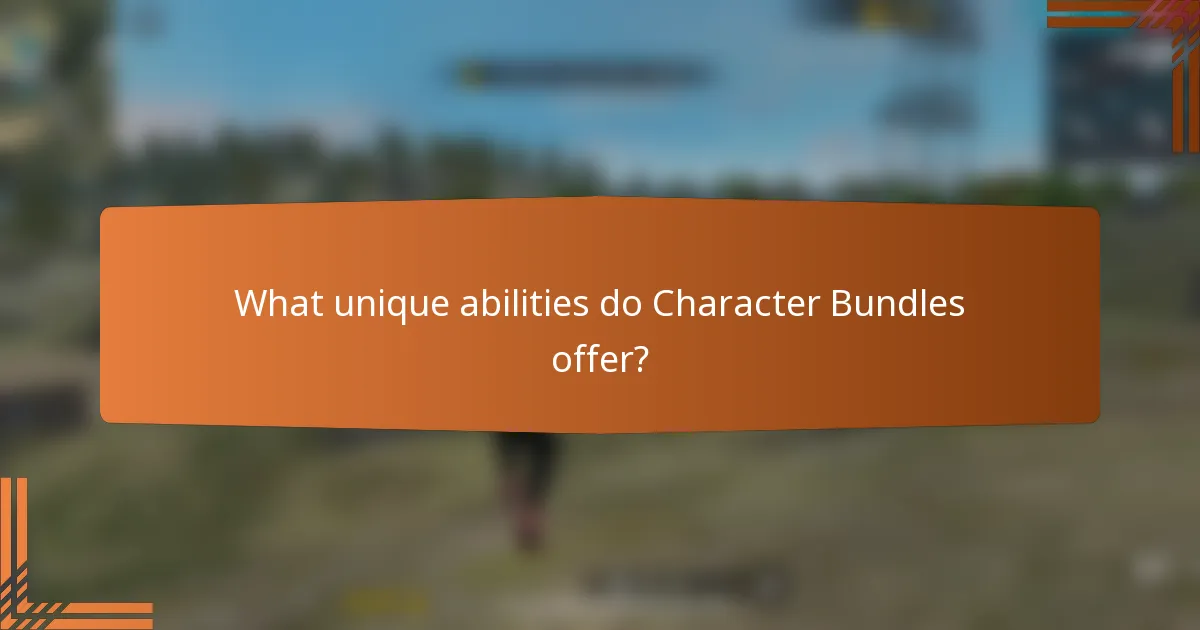 What unique abilities do Character Bundles offer?