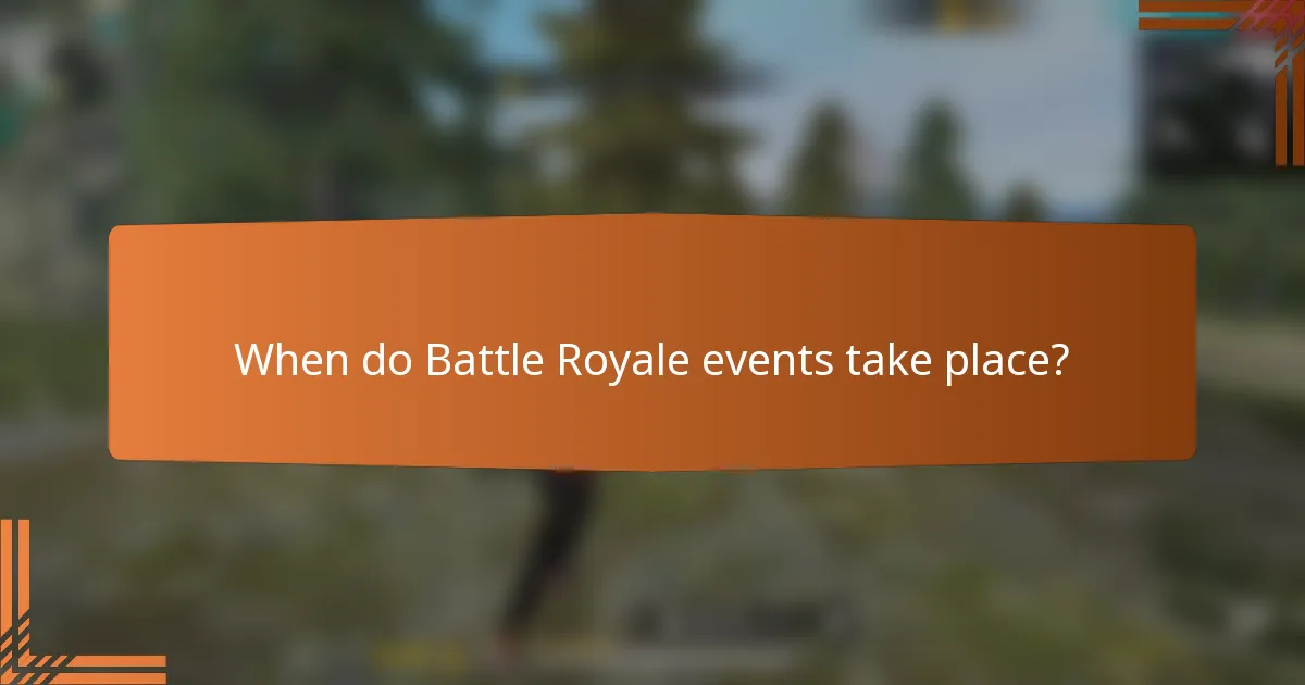 When do Battle Royale events take place?