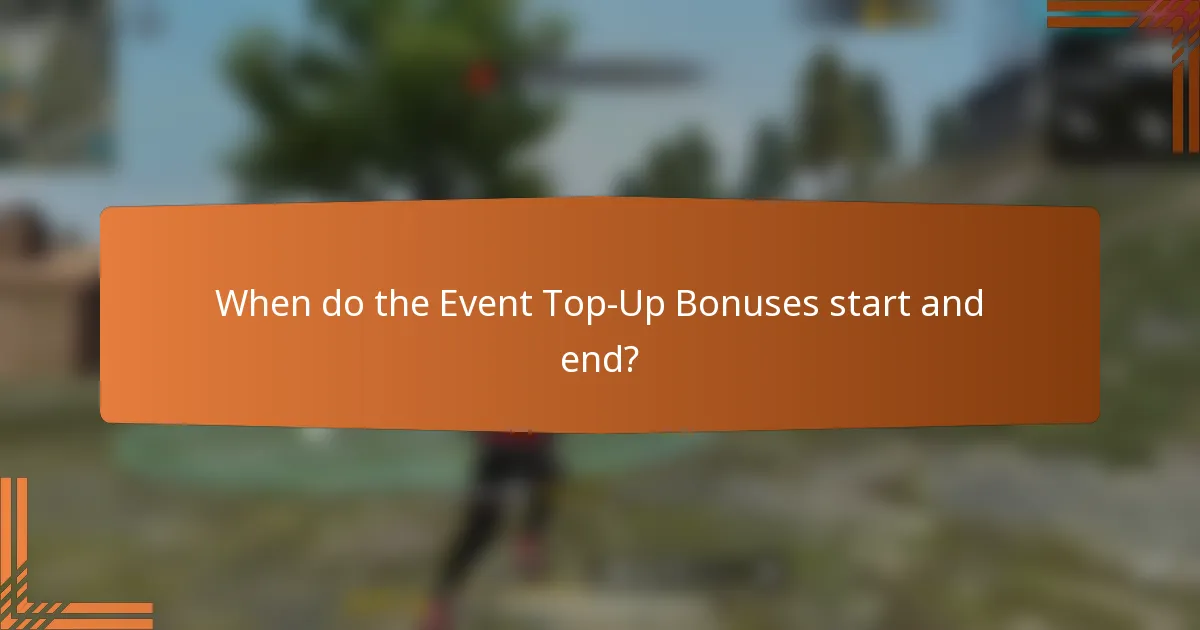 When do the Event Top-Up Bonuses start and end?